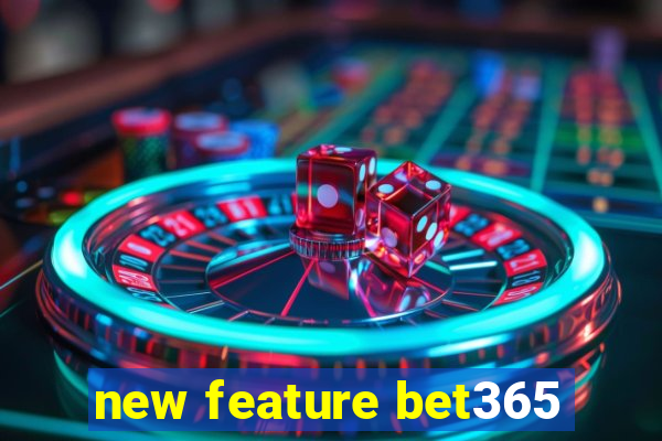 new feature bet365