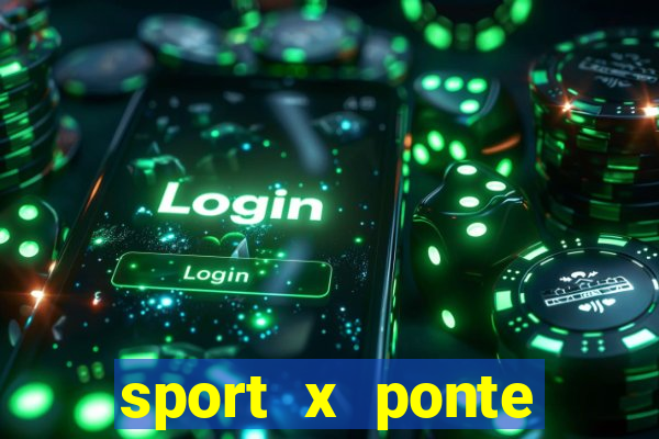 sport x ponte preta palpite