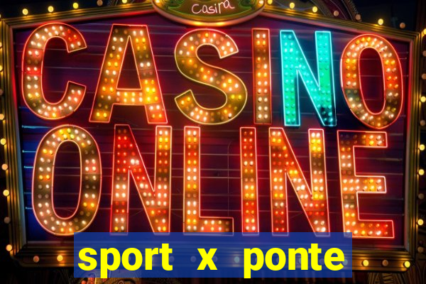 sport x ponte preta palpite