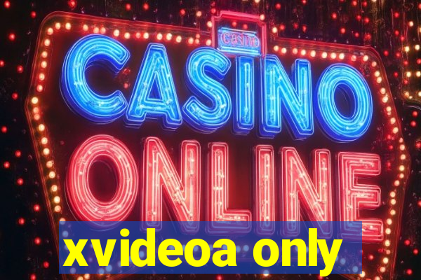 xvideoa only