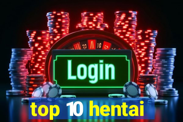 top 10 hentai