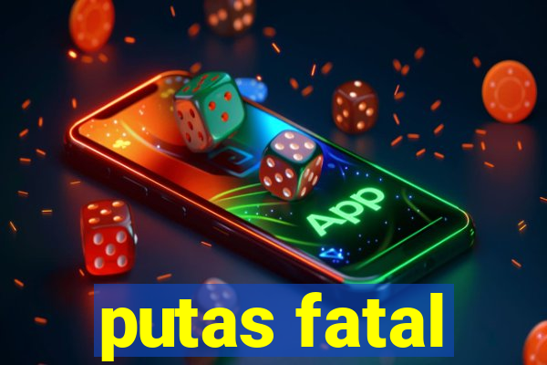 putas fatal