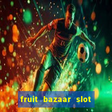 fruit bazaar slot free play