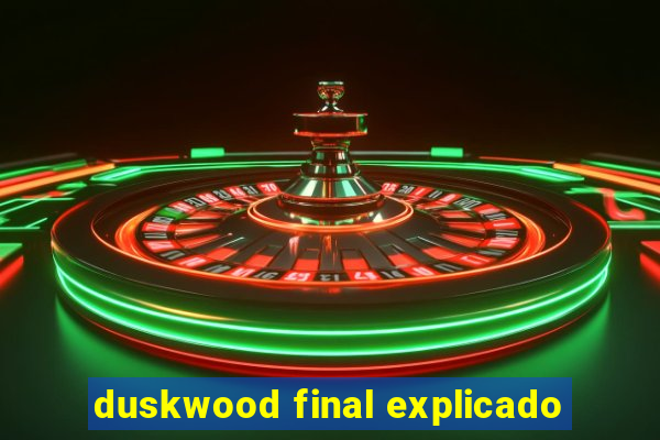 duskwood final explicado