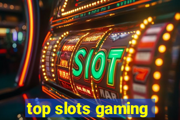 top slots gaming