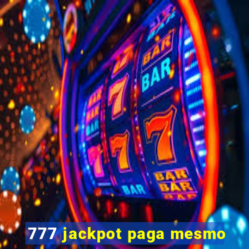 777 jackpot paga mesmo