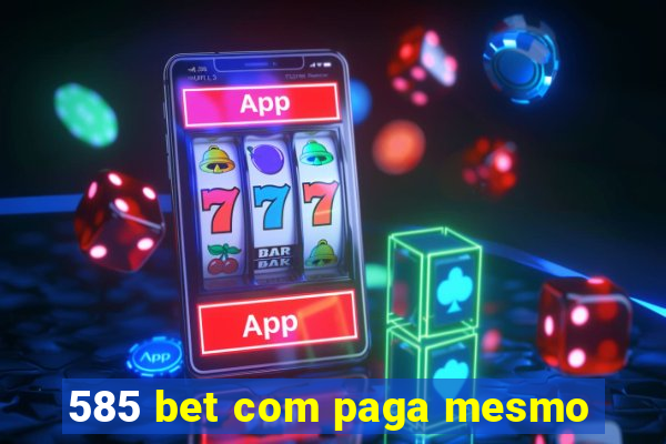 585 bet com paga mesmo