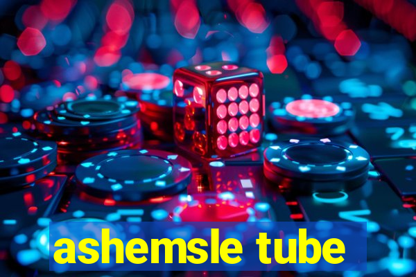 ashemsle tube