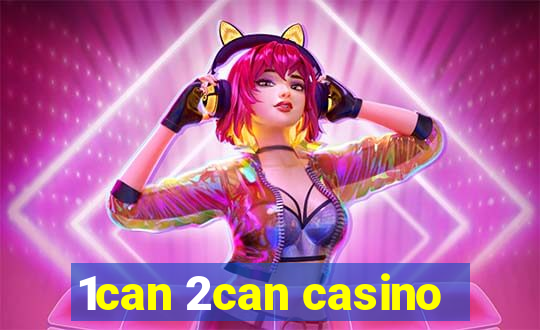 1can 2can casino