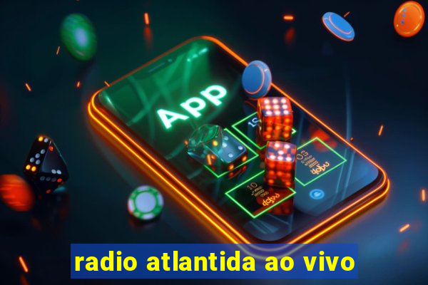 radio atlantida ao vivo