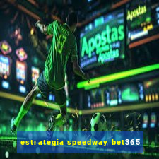 estrategia speedway bet365