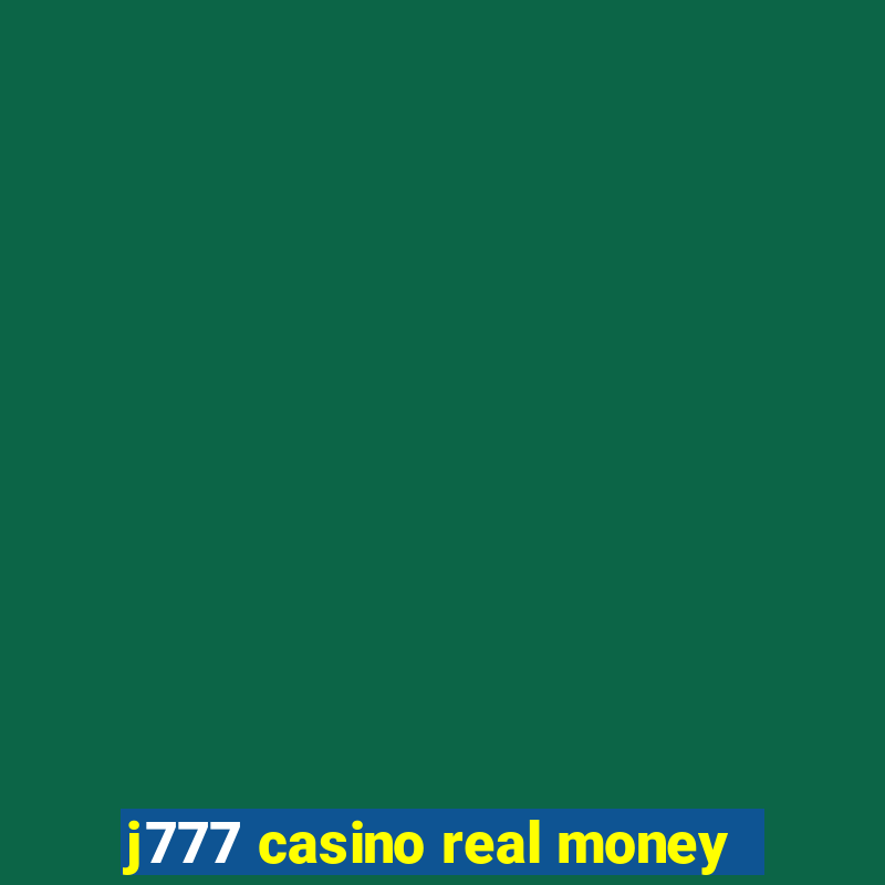 j777 casino real money