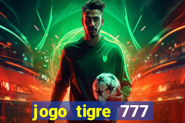 jogo tigre 777 como jogar