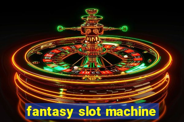 fantasy slot machine