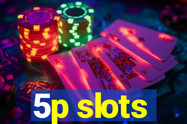 5p slots