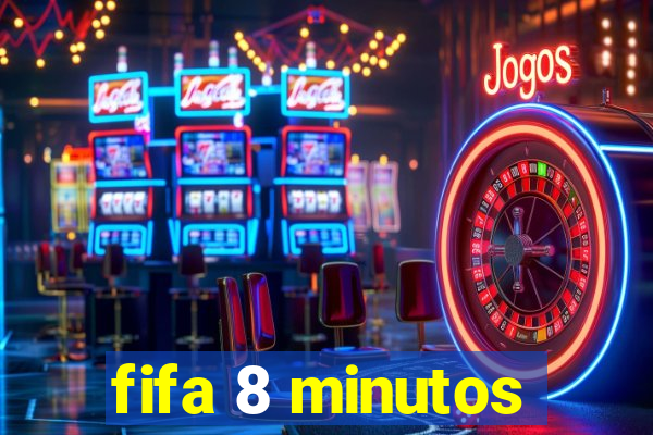 fifa 8 minutos