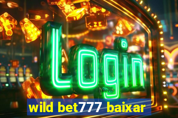 wild bet777 baixar