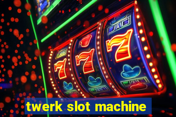 twerk slot machine