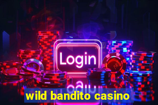 wild bandito casino