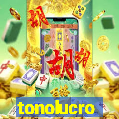 tonolucro