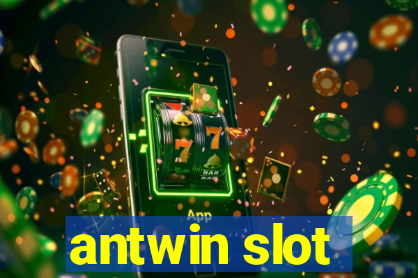 antwin slot