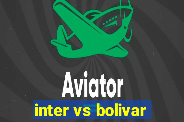 inter vs bolivar