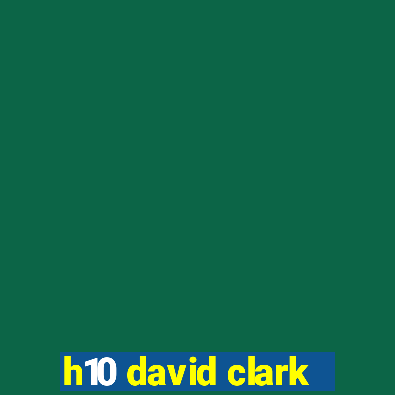 h10 david clark