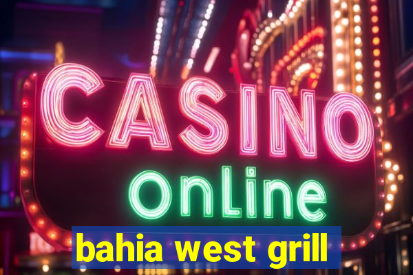 bahia west grill