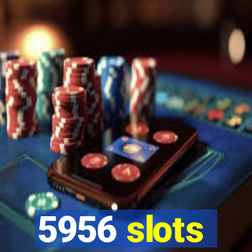 5956 slots