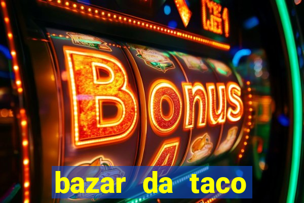 bazar da taco agendamento online