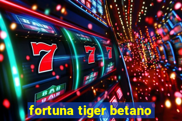 fortuna tiger betano