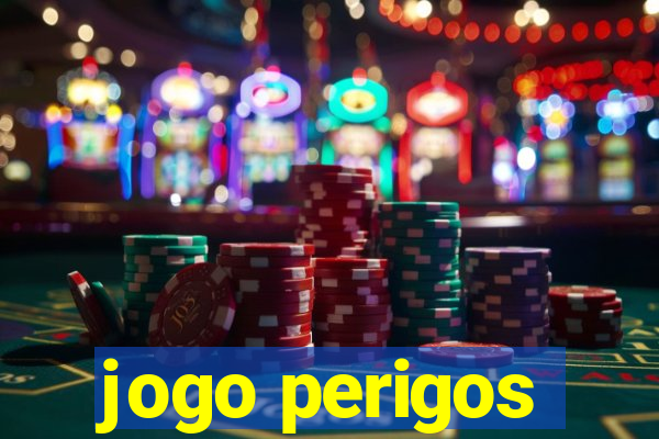 jogo perigos