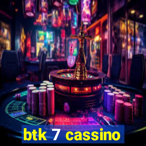 btk 7 cassino