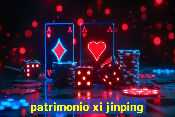 patrimonio xi jinping