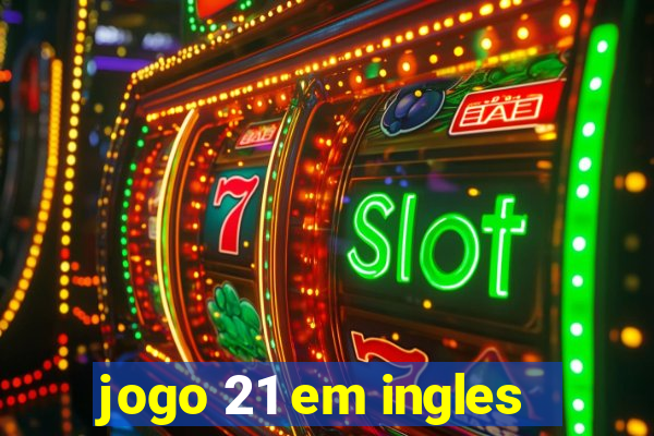 jogo 21 em ingles