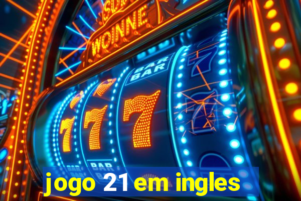 jogo 21 em ingles