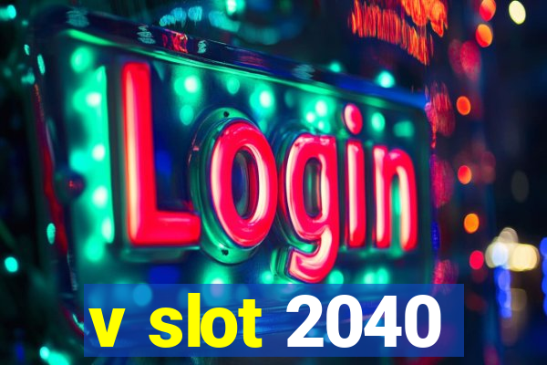 v slot 2040