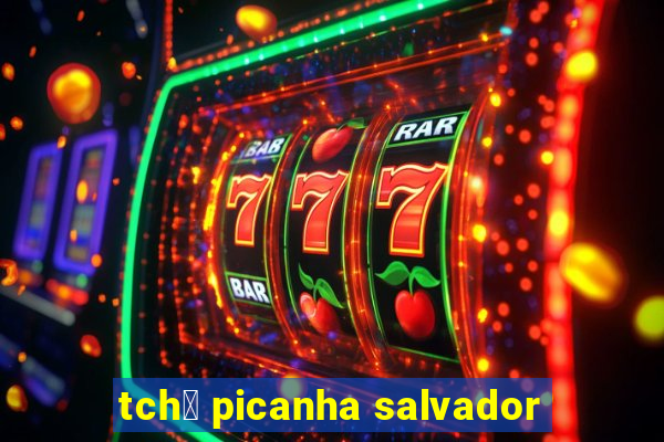 tch锚 picanha salvador