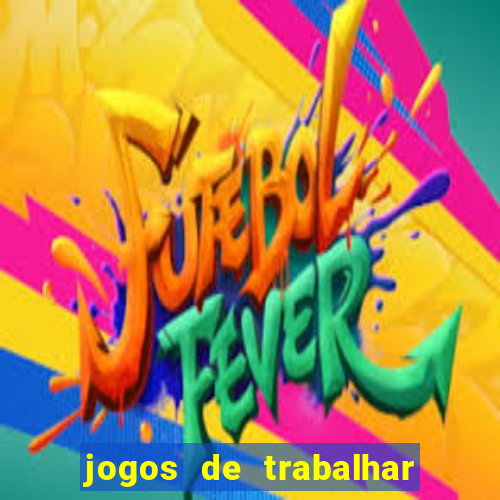 jogos de trabalhar para ganhar dinheiro