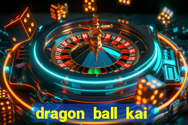 dragon ball kai legendado online