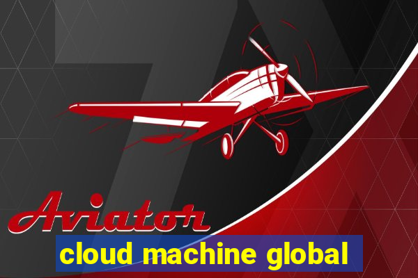 cloud machine global