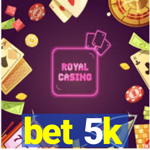 bet 5k