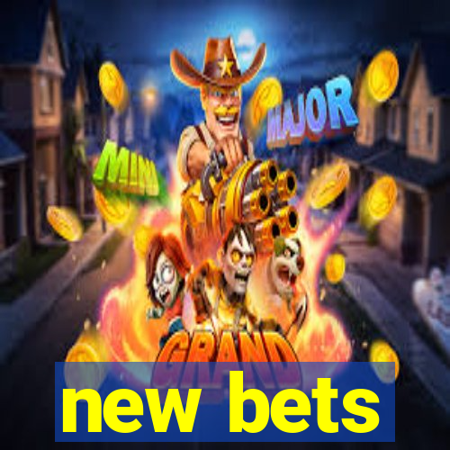 new bets