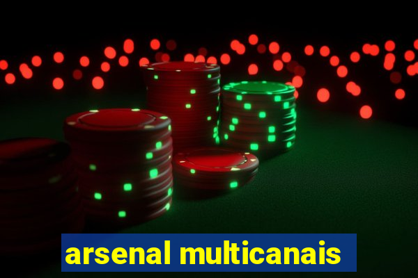 arsenal multicanais