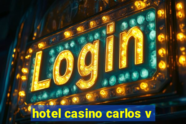 hotel casino carlos v