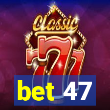 bet 47