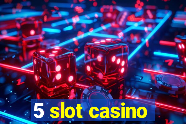 5 slot casino