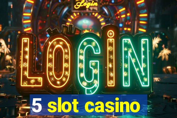 5 slot casino