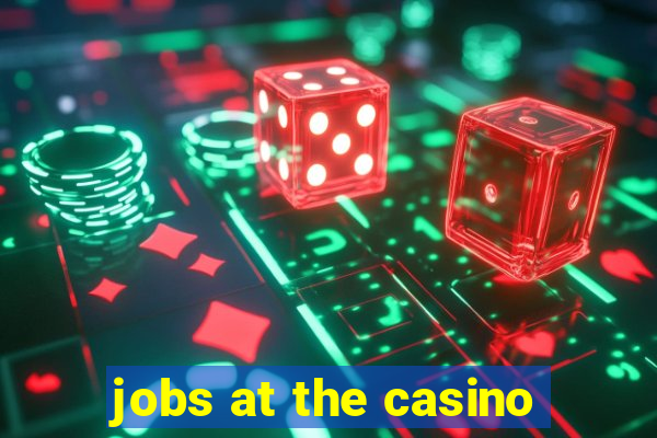 jobs at the casino