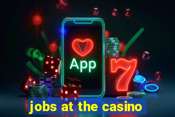 jobs at the casino